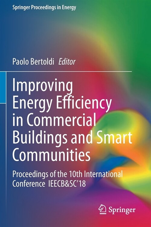 Improving Energy Efficiency in Commercial Buildings and Smart Communities: Proceedings of the 10th International Conference Ieecb&sc18 (Paperback, 2020)