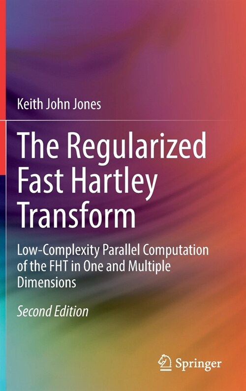 The Regularized Fast Hartley Transform: Low-Complexity Parallel Computation of the Fht in One and Multiple Dimensions (Hardcover, 2, 2022)