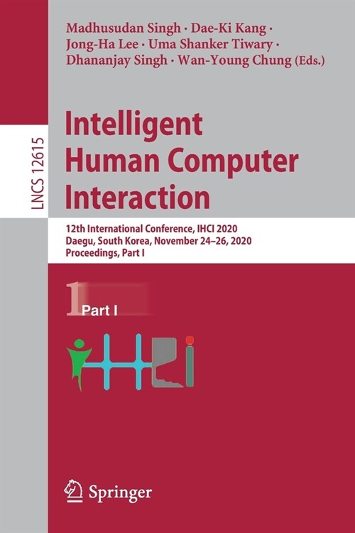 Intelligent Human Computer Interaction: 12th International Conference, Ihci 2020, Daegu, South Korea, November 24-26, 2020, Proceedings, Part I (Paperback, 2021)