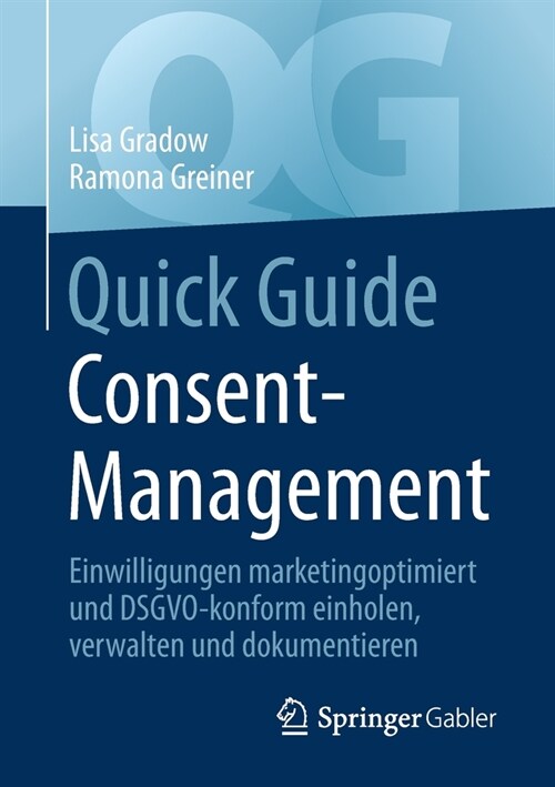 Quick Guide Consent-Management: Einwilligungen Marketingoptimiert Und Dsgvo-Konform Einholen, Verwalten Und Dokumentieren (Paperback, 1. Aufl. 2021)