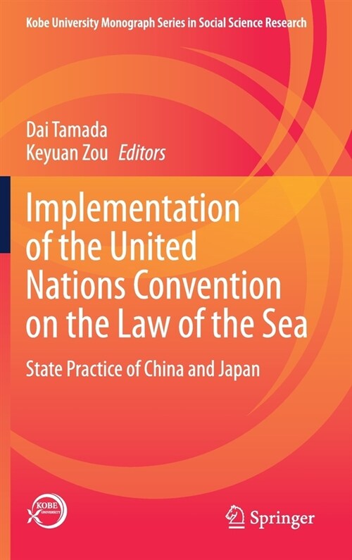 Implementation of the United Nations Convention on the Law of the Sea: State Practice of China and Japan (Hardcover, 2021)