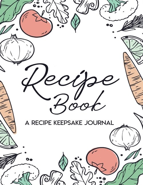 Recipe Book - A Recipe Keepsake: Recipe Writing Cookbook to Write In Blank Recipe Book to Write In (Paperback)