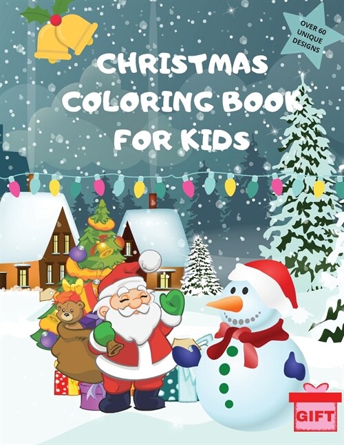 Christmas Coloring Book For Kids: 60 Unique Coloring Designs Fun And Creative for Children, Kids and Toddlers with a Christmas Gift! (Paperback)
