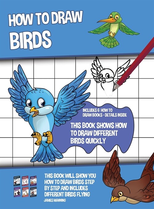 How to Draw Birds (This Book Shows How to Draw Different Birds Quickly): This book will show you how to draw birds step by step and includes different (Hardcover)