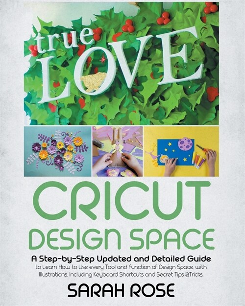 Cricut Design Space: A Step-by-Step Updated and Detailed Guide to Learn How to Use every Tool and Function of Design Space, with Illustrati (Paperback)