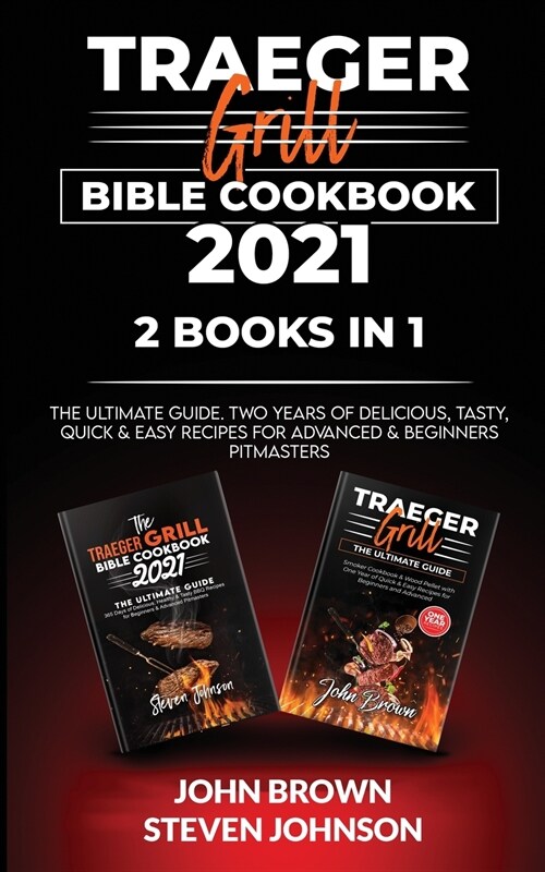 Traeger Grill Bible Cookbook 2021: The Ultimate Guide. Two Years of Delicious, Tasty, Quick & Easy Recipes for Advanced & Beginners (Paperback)