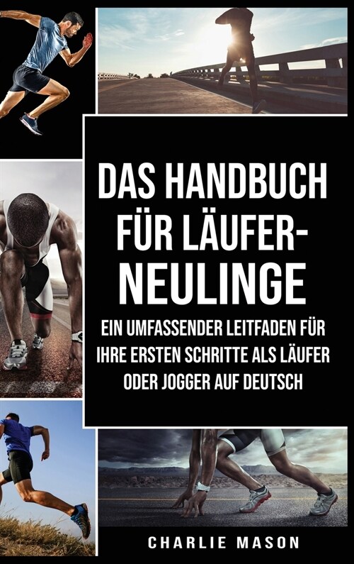 Das Handbuch f? L?fer-Neulinge: Ein umfassender Leitfaden f? Ihre ersten Schritte als L?fer oder Jogger Auf Deutsch/ The manual for newcomers to r (Hardcover)