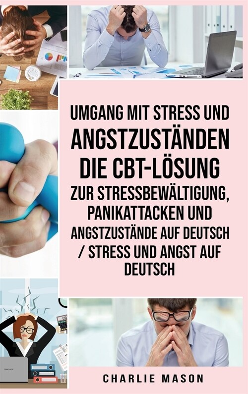 Umgang mit Stress und Angstzust?den Die CBT-L?ung zur Stressbew?tigung, Panikattacken und Angstzust?de Auf Deutsch / Stress und Angst auf Deutsch (Hardcover)