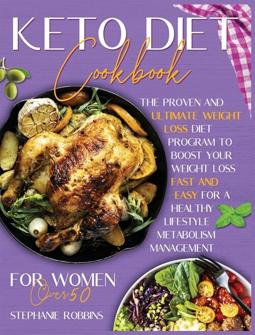 Keto Diet Cookbook for Women Over 50: The Proven and Ultimate Weight Loss Diet Program to Boost Your Weight Loss Fast and Easy For a Healthy Lifestyle (Hardcover)