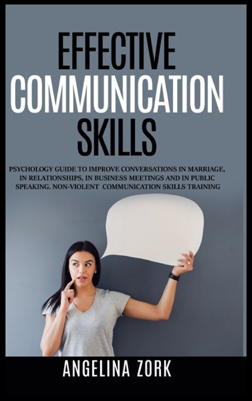 Effective communication skills: Psychology Guide to Improve Conversations in Marriage, in Relationships, in Business Meetings and in Public Speaking. (Hardcover)