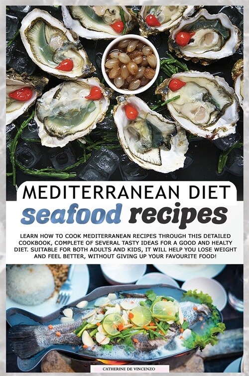 Mediterranean Diet Seafood Recipes: Learn How to Cook Mediterranean Recipes Through This Detailed Cookbook, Complete of Several Tasty Ideas for a Good (Hardcover)