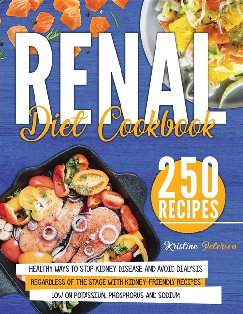 Renal Diet Cookbook: Healthy Ways To Stop Kidney Disease And Avoid Dialysis Regardless Of The Stage With Kidney-Friendly Recipes Low On Pot (Paperback)
