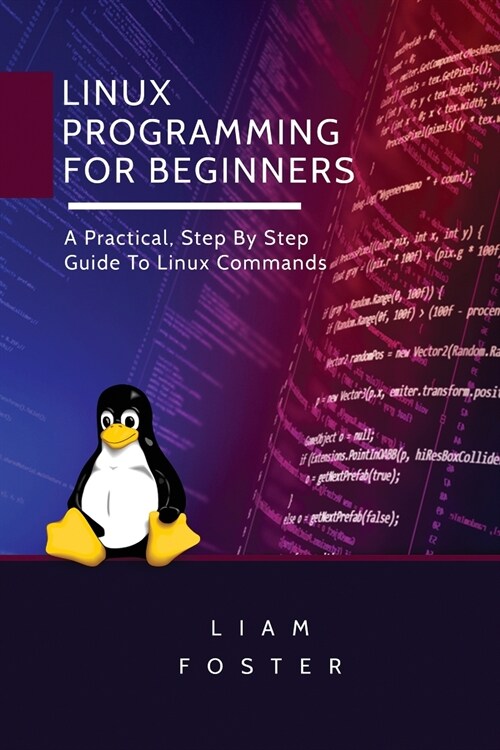 Linux Programming for Beginners: A Practical, Step By Step Guide To Linux Commands (Paperback)