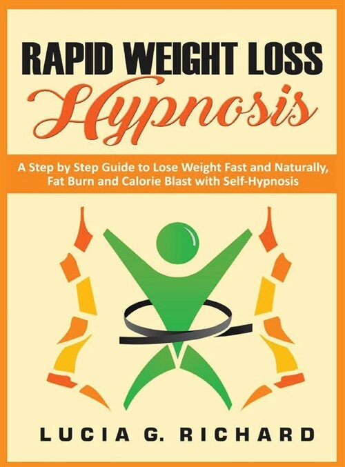 Rapid Weight Loss Hypnosis: A Step by Step Guide to Lose Weight Fast and Naturally, Fat Burn and Calorie Blast with Self-Hypnosis (Hardcover)