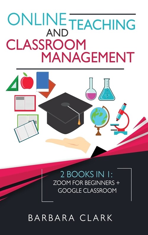 Online Teaching and Classroom Management: 2 books in one: Zoom for Beginners + Google Classroom (Hardcover)