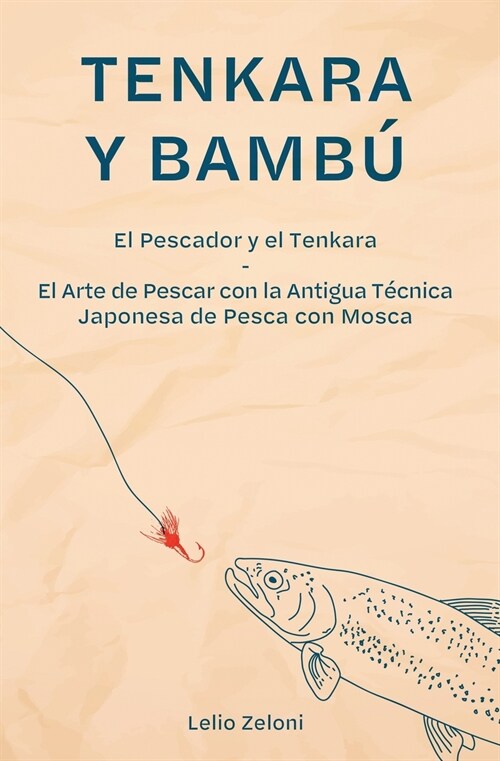 Tenkara y Bamb? El Pescador y el Tenkara - El Arte de Pescar con la Antigua T?nica Japonesa de Pesca con Mosca (Paperback)