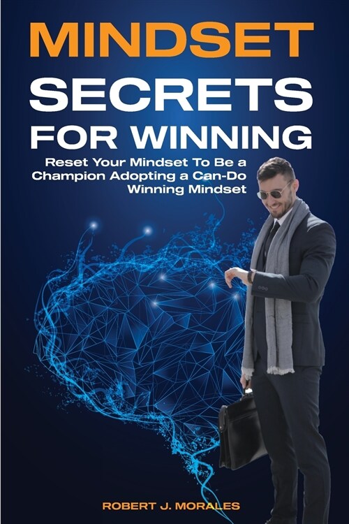 Mindset Secrets for Winning: Reset Your Brain To Be a Champion Adopting a Can-Do Winning Mindset (Paperback)
