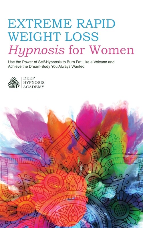Extreme Rapid Weight Loss Hypnosis for Women: Use the Power of Self-Hypnosis to Burn Fat Like a Volcano and Achieve the Dream-Body You Always Wanted (Hardcover)