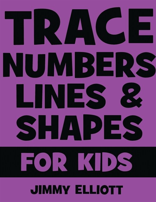 Trace Numbers Lines and Shapes For Kids: A Beginner Kids Tracing Workbook for Toddlers, Preschool, Pre-K & Kindergarten Boys & Girls - Childrens Acti (Paperback)