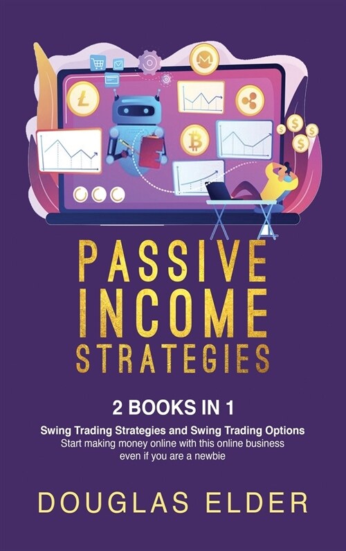 Passive Income Strategies: - Swing Trading Strategies + Swing Trading Options. Start making money with this online business even if you are a new (Hardcover)