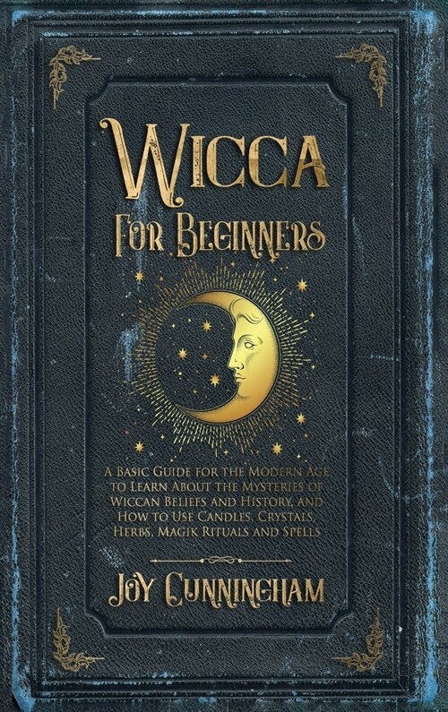 Wicca for Beginners: A Basic Guide for the Modern Age to Learn About the Mysteries of Wiccan Beliefs and History, and How to Use Candles, C (Hardcover)