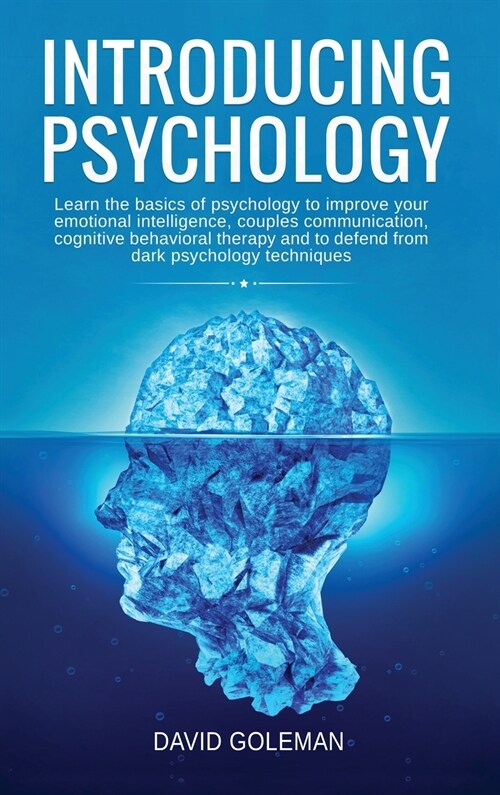 Introducing Psychology: Learn the Basics of Psychology to Improve Your Emotional Intelligence, Couples Communication, Cognitive Behavioral The (Hardcover)