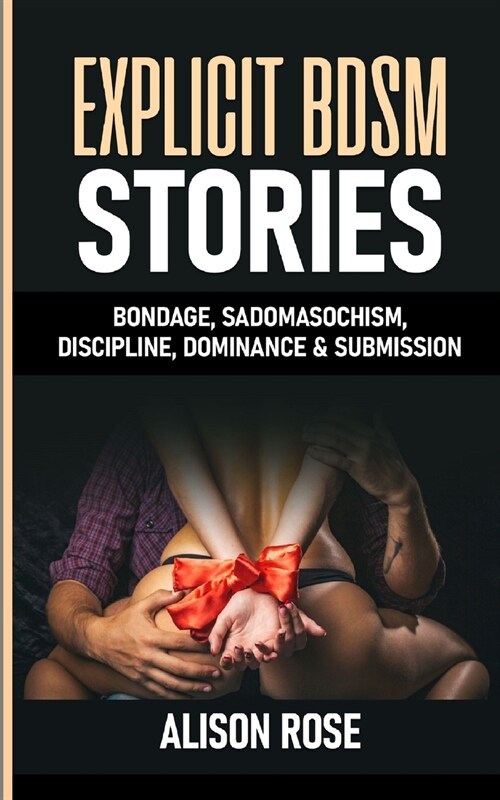 Explicit Bdsm Stories: Bondage, Sadomasochism, Discipline, Dominance & Submission (Paperback)