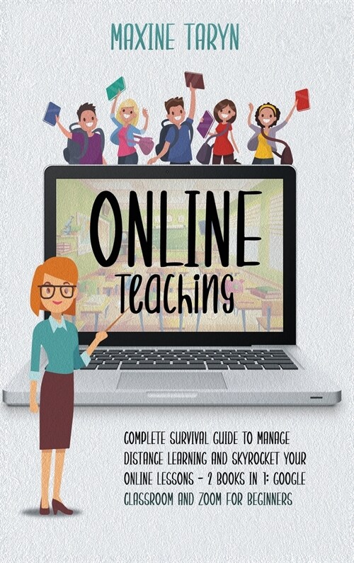 Online Teaching: Complete Survival Guide to Manage Distance Learning and Skyrocket Your Online Lessons - 2 Books in 1: Google Classroom (Hardcover)