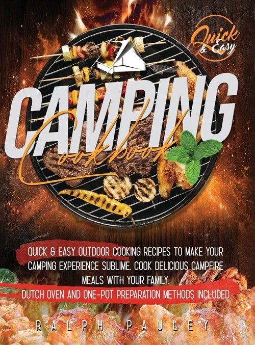 Camping Cookbook: Quick & Easy Outdoor Cooking Recipes to Make Your Camping Experience Sublime. Cook Delicious Campfire Meals with Your (Hardcover)