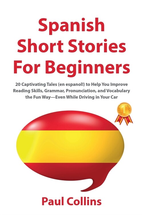 Spanish Short Stories for Beginners: 20 Captivating Tales (en espanol!) to Help You Improve Reading Skills, Grammar, Pronunciation, and Vocabulary the (Paperback)