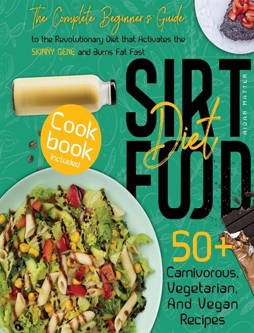 Sirtfood Diet: The Complete Beginners Guide to the Revolutionary Diet that Activates the Skinny Gene and Burns Fat Fast - Cookbook I (Hardcover)