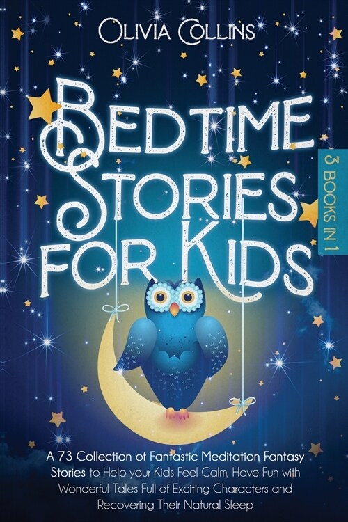 Bedtime Stories for Kids: A 73 Collection of Meditation Fantasy Fairy Tales to help your Toddlers Feel Calm, Have Fun With Exciting Characters a (Paperback)