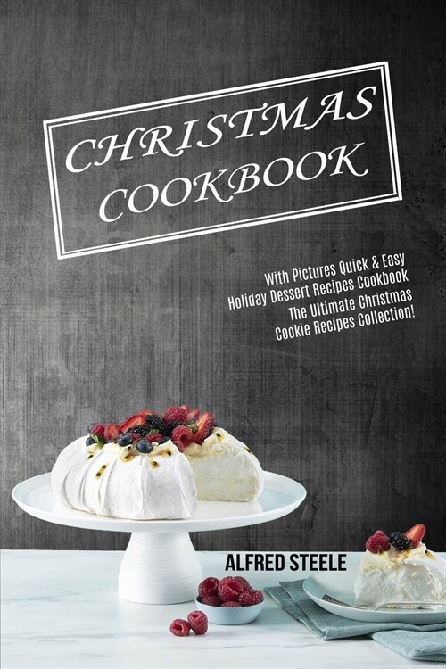 Christmas Cookbook: With Pictures Quick & Easy Holiday Dessert Recipes Cookbook (The Ultimate Christmas Cookie Recipes Collection!) (Paperback)