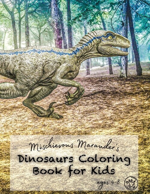 Mischievous Marauders Dinosaurs Coloring Book For Kids Ages 4-8: A Fun Prehistoric Adventure Jumbo Dinosaur Coloring Book with Dot Grid Matrix Back P (Paperback)