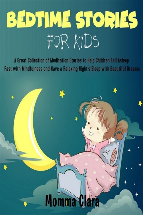 Bedtime Stories for Kids: A Great Collection of Meditation Stories to Help Children Fall Asleep Fast with Mindfulness and Have a Relaxing Night (Paperback)