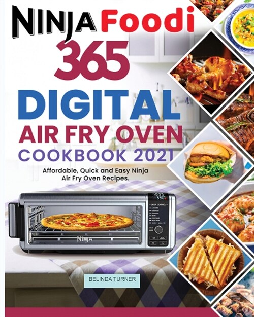 Ninja Foodi Digital Air Fry Oven Cookbook 2021: 365 Days of Affordable, Quick and Easy Ninja Air Fry Oven Recipes for Sheet Pan Meals (Paperback)