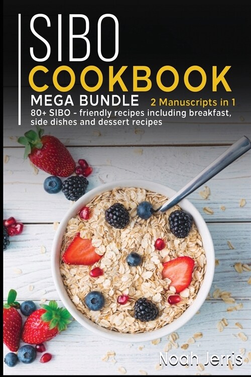 Sibo Cookbook: MEGA BUNDLE - 2 Manuscripts in 1 - 80+ SIBO - friendly recipes including breakfast, side dishes and dessert recipes (Paperback)