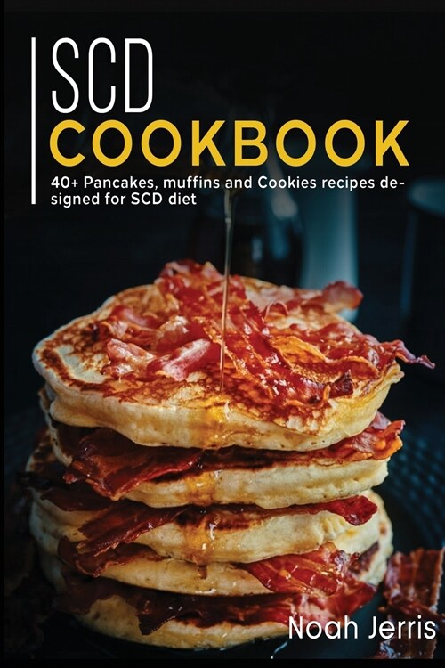 Scd Cookbook: 40+ Pancakes, muffins and Cookies recipes designed for SCD diet (Paperback)