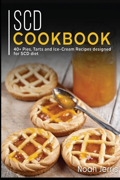 Scd Cookbook: 40+ Pies, Tarts and Ice-Cream Recipes designed for SCD diet (Paperback)