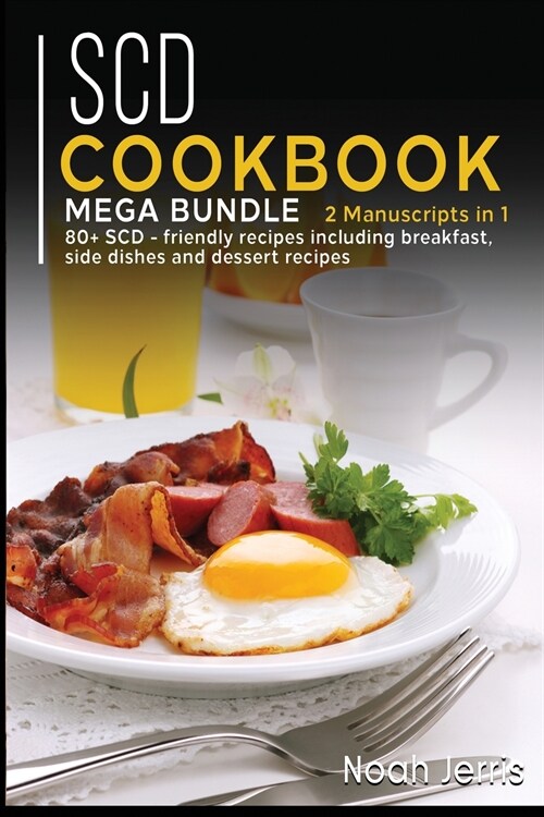Scd Cookbook: MEGA BUNDLE - 2 Manuscripts in 1 - 80+ SCD - friendly recipes including breakfast, side dishes and dessert recipes (Paperback)