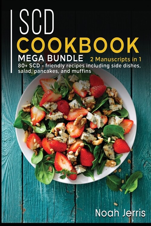 Scd Cookbook: MEGA BUNDLE - 2 Manuscripts in 1 - 80+ SCD - friendly recipes including side dishes, salad, pancakes, and muffins (Paperback)