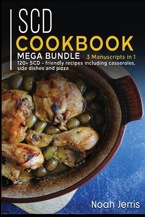 Scd Cookbook: MEGA BUNDLE - 3 Manuscripts in 1 - 120+ SCD - friendly recipes including casseroles, side dishes and pizza (Paperback)
