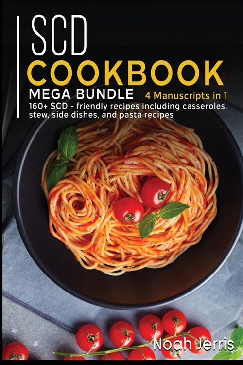 Scd Cookbook: MEGA BUNDLE - 4 Manuscripts in 1 - 160+ SCD - friendly recipes including casseroles, stew, side dishes, and pasta reci (Paperback)