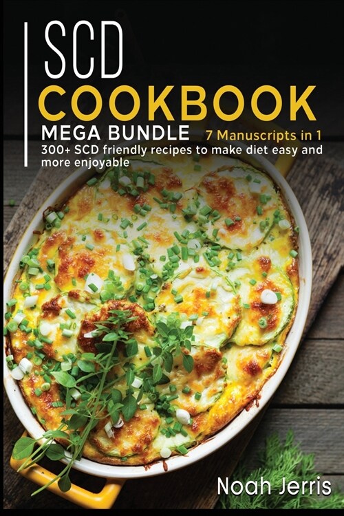 Scd Cookbook: MEGA BUNDLE - 7 Manuscripts in 1 - 300+ SCD - friendly recipes to make diet easy and more enjoyable (Paperback)