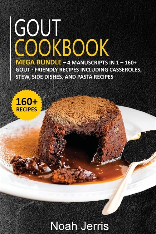 Gout Cookbook: MEGA BUNDLE - 4 Manuscripts in 1 - 160+ Gout - friendly recipes including casseroles, stew, side dishes, and pasta rec (Paperback)