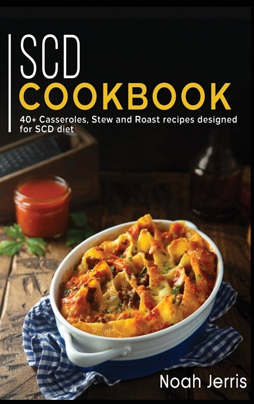 Scd Cookbook: 40+ Casseroles, Stew and Roast recipes designed for SCD diet (Hardcover)