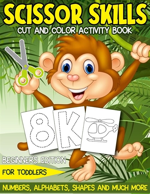 Scissor Skills Cut and Color Activity Book for Kids: Workbook for Toddlers - Numbers, Alphabets, Shapes and More! (Paperback)