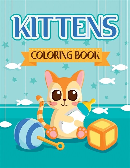 Kittens Coloring Book: Amazing Kitten Coloring Book for Kids Ages 4-8, 8-12 - Perfect for Girls and Boys (Paperback)