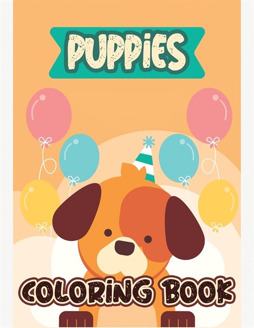 Puppies Coloring Book: Baby Animals Coloring Book, Dogs Coloring Book, Animals Coloring Book, Stress Relieving and Relaxation Coloring Book, (Paperback)