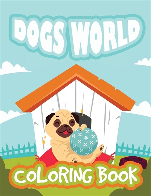 Dogs World Coloring Book: Fun Dogs Coloring Book for Kids, Animals Coloring Book, Stress Relieving and Relaxation Coloring Book (Paperback)